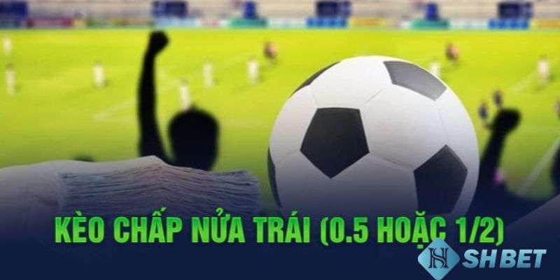 Kinh nghiệm chiến thắng với kèo chấp nửa trái