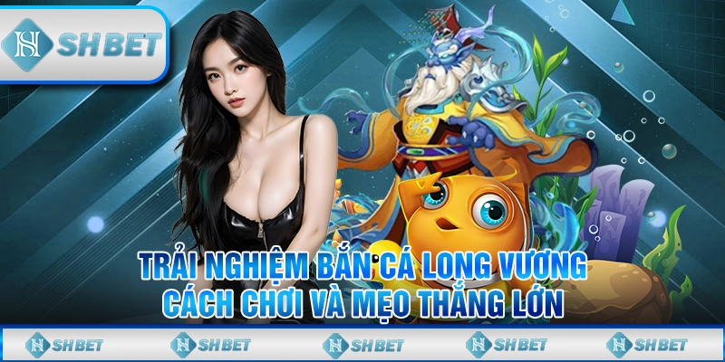 bắn cá long vương