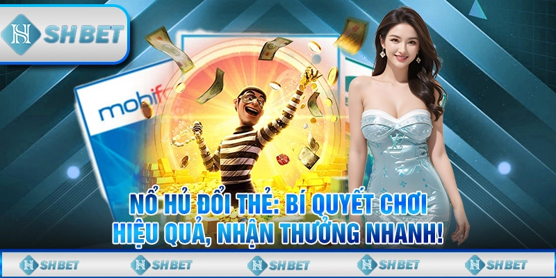 nổ hủ đổi thẻ