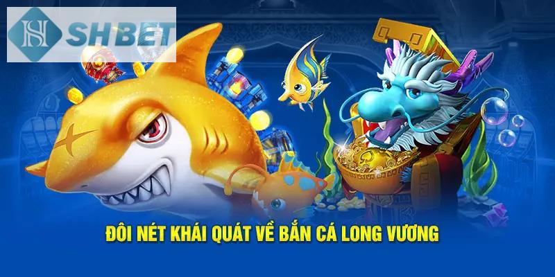 Bắn Cá Long Vương gây tiếng vang lớn trong lòng khách hàng