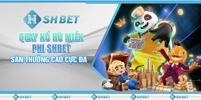 Quay Nổ Hũ Miễn Phí: Săn Thưởng Cao Cực Đã