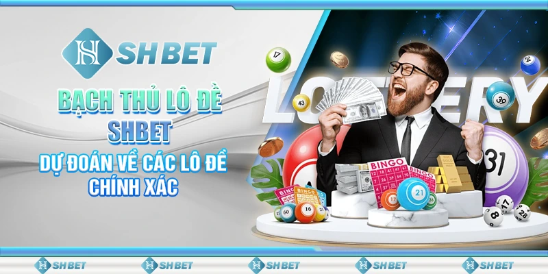 Bạch Thủ Lô Đề SHBET: Dự Đoán Về Các Lô Đề Chính Xác