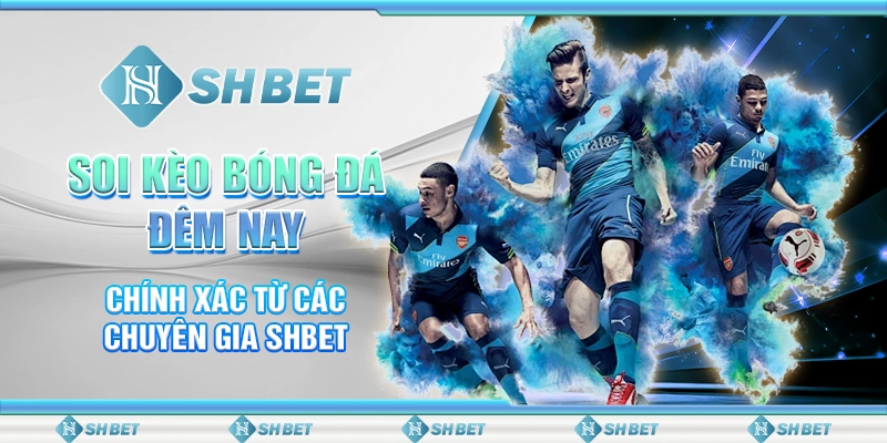 Soi Kèo Bóng Đá Đêm Nay Chính Xác Từ Các Chuyên Gia SHBET