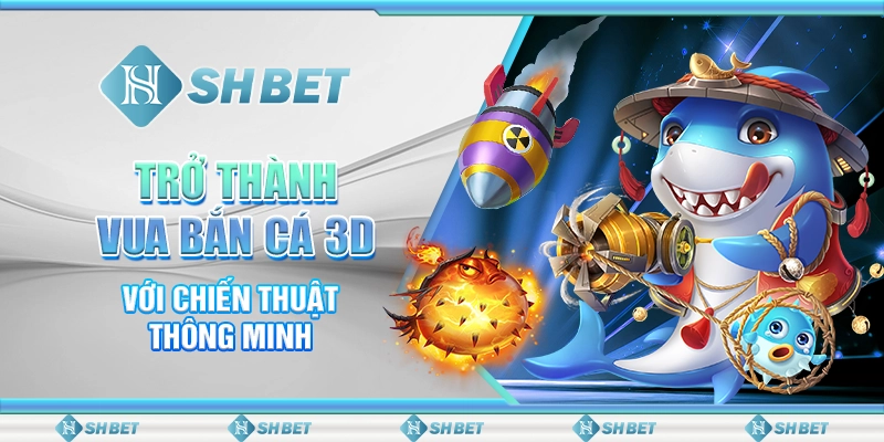 Trở Thành Vua Bắn Cá 3d Với Chiến Thuật Thông Minh