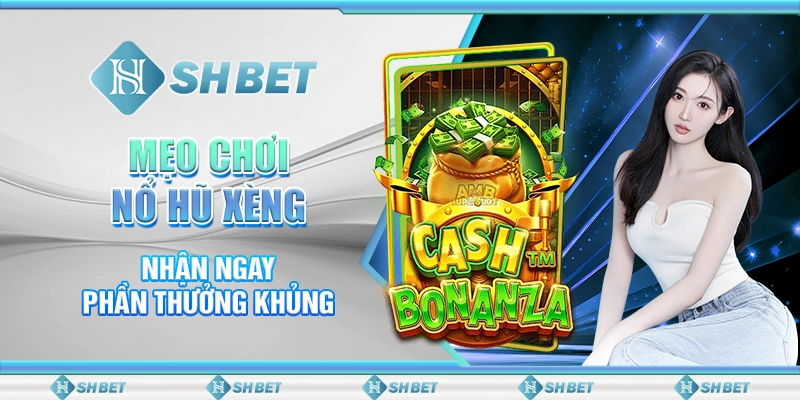 Mẹo Chơi Nổ Hũ Xèng Nhận Ngay Phần Thưởng Khủng