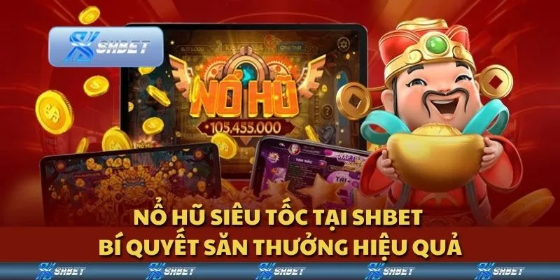 Nổ hũ siêu tốc tại Shbet - Bí quyết săn thưởng hiệu quả