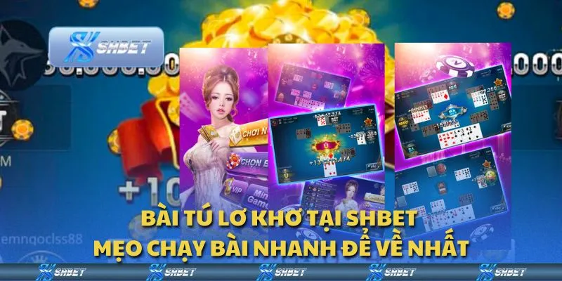 Bài tú lơ khơ tại Shbet - Mẹo chạy bài nhanh để về nhất
