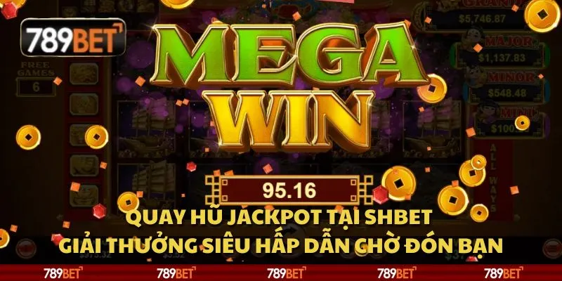 Quay hũ Jackpot tại Shbet - Giải thưởng siêu hấp dẫn chờ đón bạn