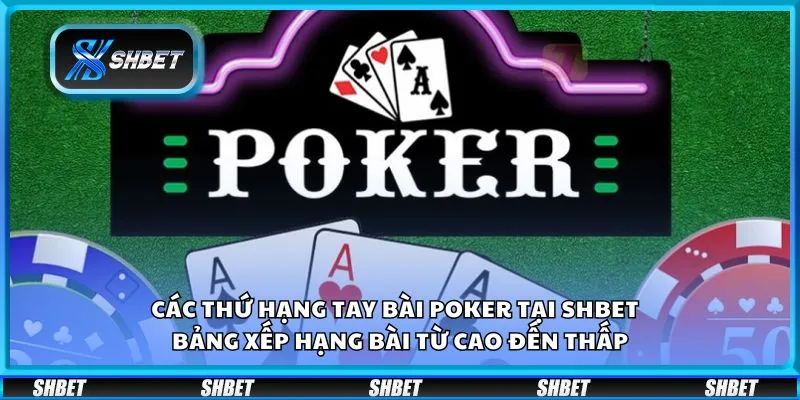Các thứ hạng tay bài Poker tại Shbet - Bảng xếp hạng bài từ cao đến thấp